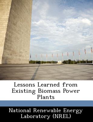 Lessons Learned from Existing Biomass Power Plants - National Renewable Energy Laboratory (Nr (Creator)