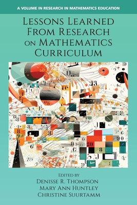 Lessons Learned from Research on Mathematics Curriculum - Thompson, Denisse R (Editor), and Huntley, Mary Ann (Editor), and Suurtamm, Christine (Editor)