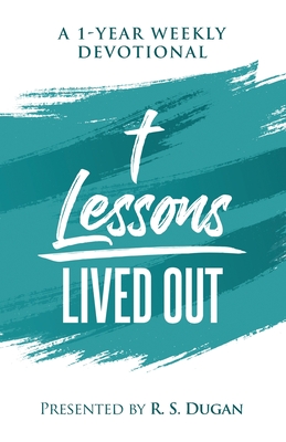 Lessons Lived Out - A 1 Year Weekly Devotional - Dugan, R S
