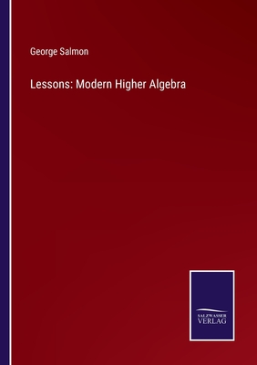 Lessons: Modern Higher Algebra - Salmon, George