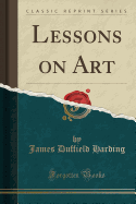 Lessons on Art (Classic Reprint)