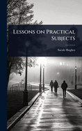 Lessons on Practical Subjects