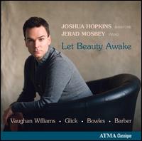 Let Beauty Awake - Jerad Mosbey (piano); Joshua Hopkins (baritone)