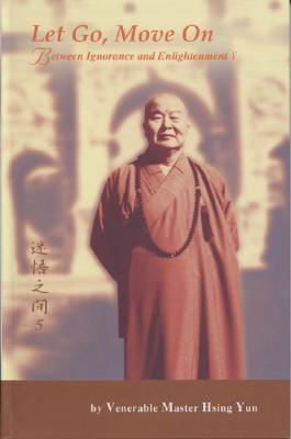 Let Go, Move on - Yun, Hsing, Master, and Lai, Cherry (Translated by), and Hsi, Miao, Venerable (Translated by)