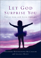 Let God Surprise You: Trust God with Your Dreams