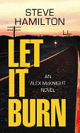 Let It Burn: An Alex McKnight Novel