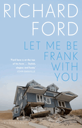 Let Me Be Frank With You: A Frank Bascombe Book