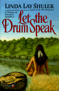 Let the Drum Speak: A Novel of Ancient America