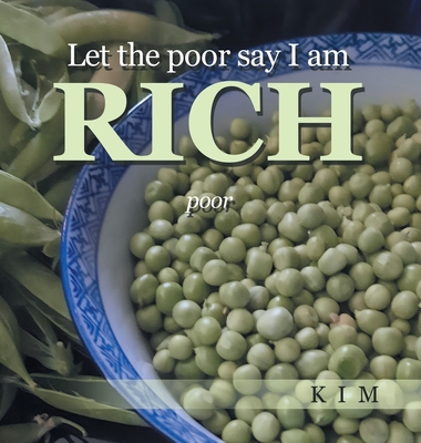 Let the poor say I am RICH: poor - Kim