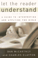 Let the Reader Understand: A Guide to Interpreting and Applying the Bible