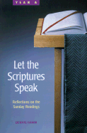 Let the Scriptures Speak: Reflections on the Sunday Readings, Year A