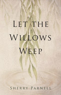 Let the Willows Weep