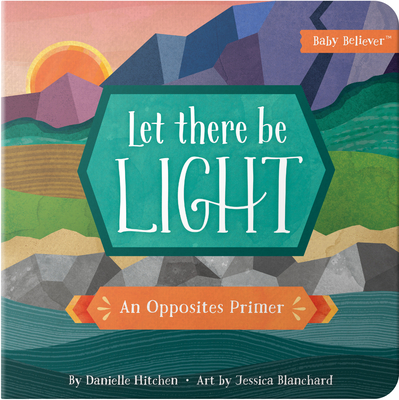 Let There Be Light: An Opposites Primer - Hitchen, Danielle, and Blanchard, Jessica