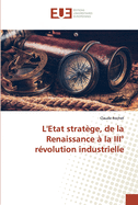 L'Etat strat?ge, de la Renaissance ? la III? r?volution industrielle