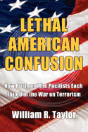 Lethal American Confusion: How Bush and the Pacifists Each Failed in the War on Terrorism