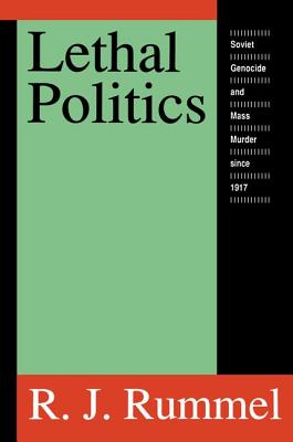 Lethal Politics: Soviet Genocide and Mass Murder Since 1917 - Rummel, R J