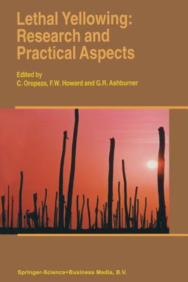 Lethal Yellowing: Research and Practical Aspects - Oropeza, C (Editor), and Howard, F W (Editor), and Ashburner, G R (Editor)