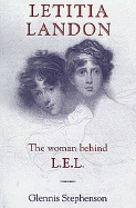 Letitia Landon: The Woman Behind L.E.L.