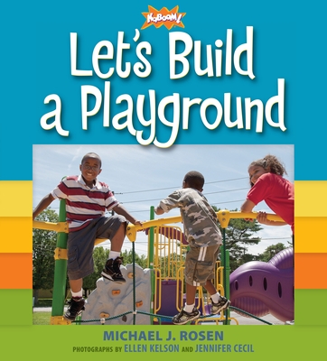 Let's Build a Playground - Rosen, Michael J, and Kaboom!