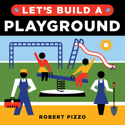 Let's Build a Playground - Pizzo, Robert