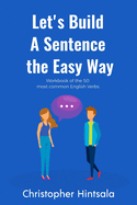 Let's Build a Sentence the Easy Way: 50 Most Common English Verbs