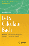 Let's Calculate Bach: Applying Information Theory and Statistics to Numbers in Music