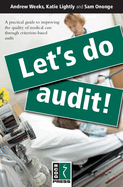 Let's Do Audit!: A Practical Guide to Improving the Quality of Medical Care Through Criterion-based Audit