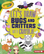 Let's Draw Bugs and Critters with Crayola (R) !