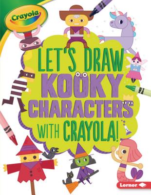 Let's Draw Kooky Characters with Crayola (R) ! - Allen, Kathy