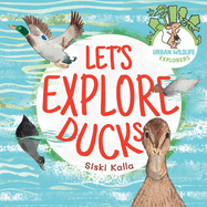 Let's Explore Ducks: An urban wildlife explorers book
