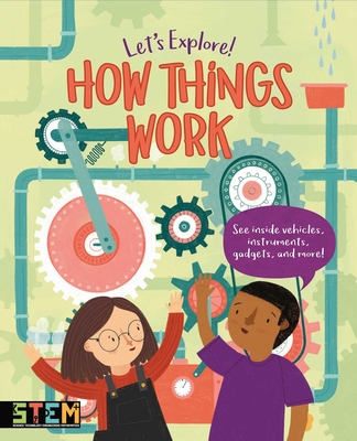 Let's Explore! How Things Work: See Inside Vehicles, Instruments, Gadgets, and More! - Cheeseman