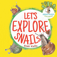 Let's Explore Snails!: An Urban Wildlife Explorers book