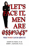 Let's Face It, Men Are @$#%: What Women Can Do about It