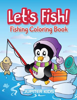 Let's Fish!: Fishing Coloring Book - Jupiter Kids