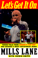Let's Get It on: Tough Talk from Boxing's Top Ref and Nevada's Most Outspoken Judge