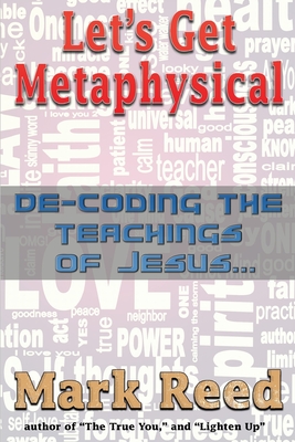 Let's Get Metaphysical: De-Coding the Teachings of Jesus - Phillips, Russell (Editor), and Reed, Mark