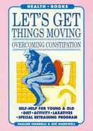 Let's Get Moving: Overcoming Constipation - Chiarelli, Pauline E.