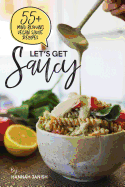 Let's Get Saucy: 55+ vegan sauce recipes that will blow your mind.