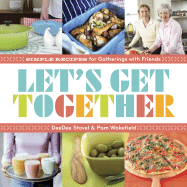 Let's Get Together: Simple Recipes for Gatherings with Friends