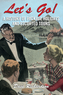 Let's Go: A History of Package Holidays and Escorted Tours