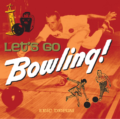 Let's Go Bowling! - Dregni, Eric