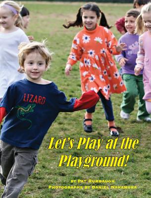 Let's Play at the Playground - Rumbaugh, Pat, and Carducci, Bobbi And G Michael (Editor), and Nakamura, Daniel (Photographer)