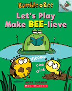 Let's Play Make Bee-Lieve: An Acorn Book (Bumble and Bee #2)