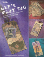 Lets Play Tag: Creative Ideas and Techniques for Rubber Stamping on Tags