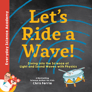Let's Ride a Wave!: Diving Into the Science of Light and Sound Waves with Physics