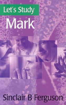Let's Study Mark - Ferguson, Sinclair B
