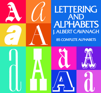 Lettering and Alphabets: 85 Complete Alphabets - Cavanagh, J Albert