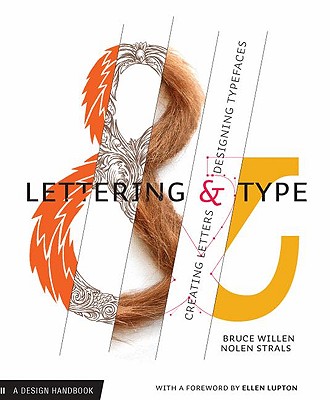 Lettering & Type: Creating Letters and Designing Typefaces - Willen, Bruce, and Strals, Nolen
