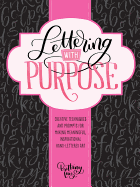 Lettering with Purpose: Creative Techniques and Prompts for Making Meaningful, Inspirational Hand-Lettered Art