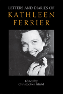 Letters and Diaries of Kathleen Ferrier: Revised and Enlarged Edition